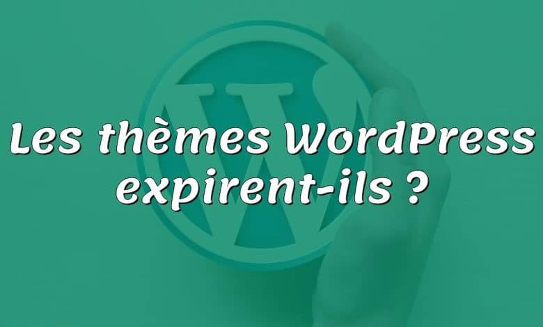 Les thèmes WordPress expirent-ils ?